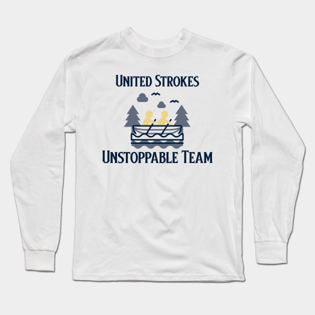 United Strokes, Unstoppable Team Rowing Teamwork Team Long Sleeve T-Shirt by ThreadSupreme